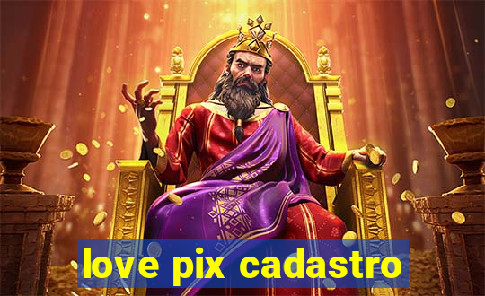 love pix cadastro